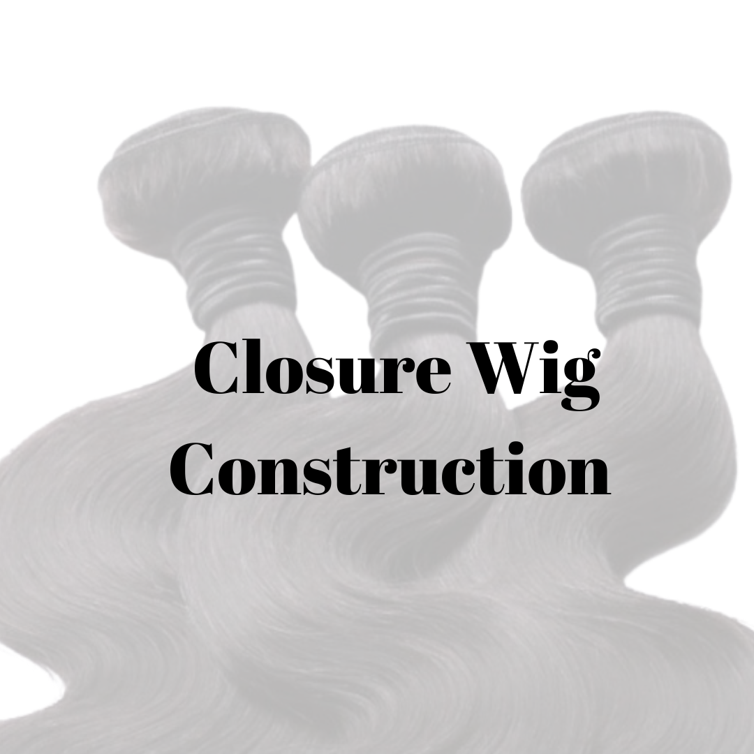 Closure Wig Construction